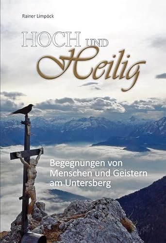 Hoch und Heilig: Begegnung von Menschen und Geistern am Untersberg von Plenk Berchtesgaden